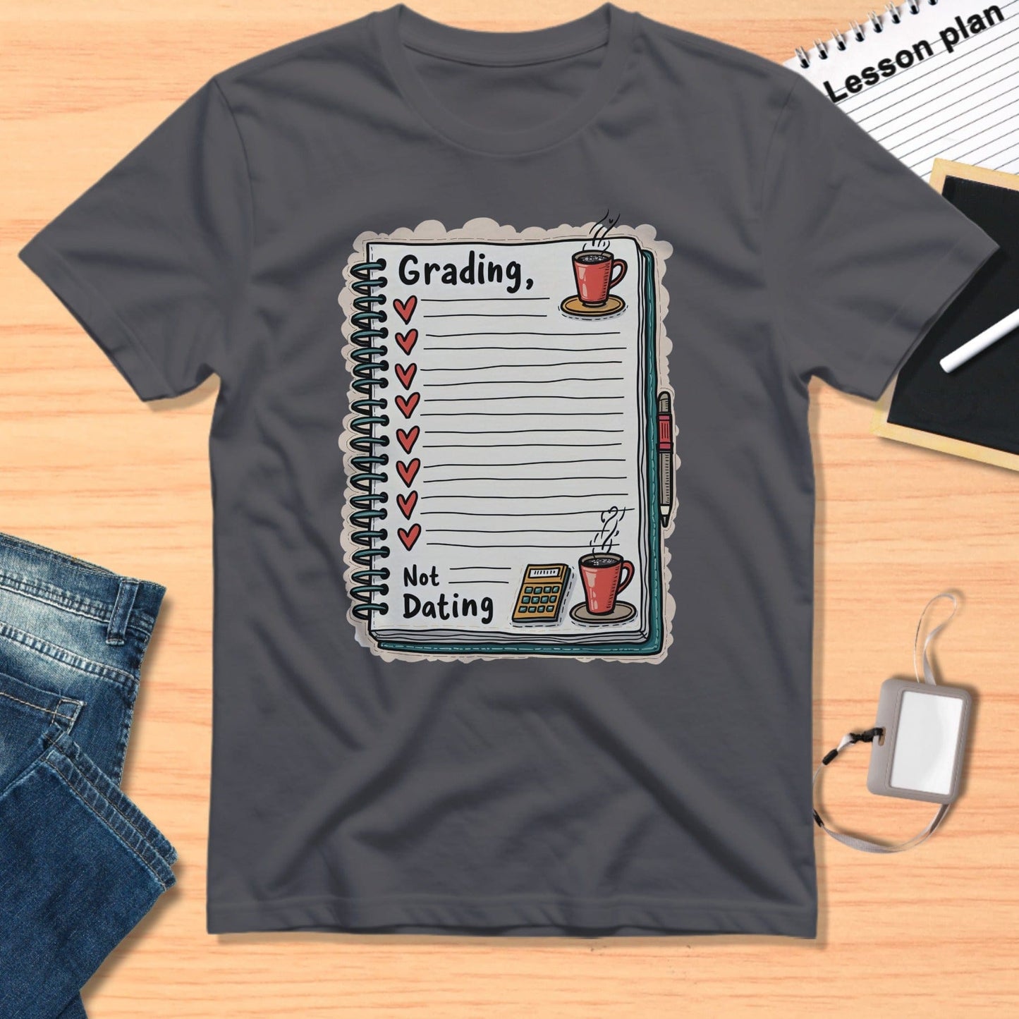 Grading Not Dating Notebook Design Teacher T-Shirt