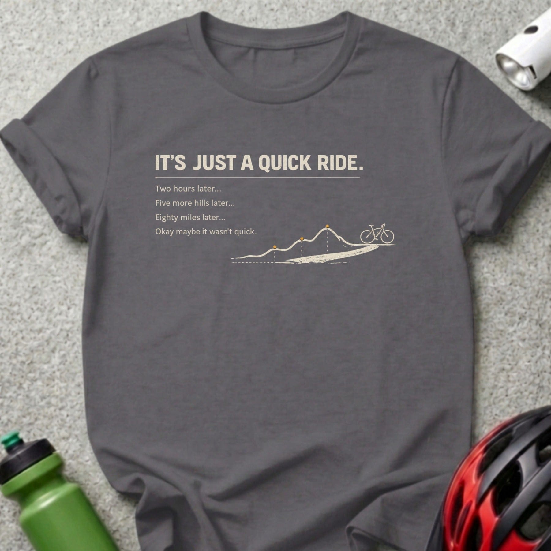 IT'S JUST A QUICK RIDE. Funny Bicycle Enthusiast product type