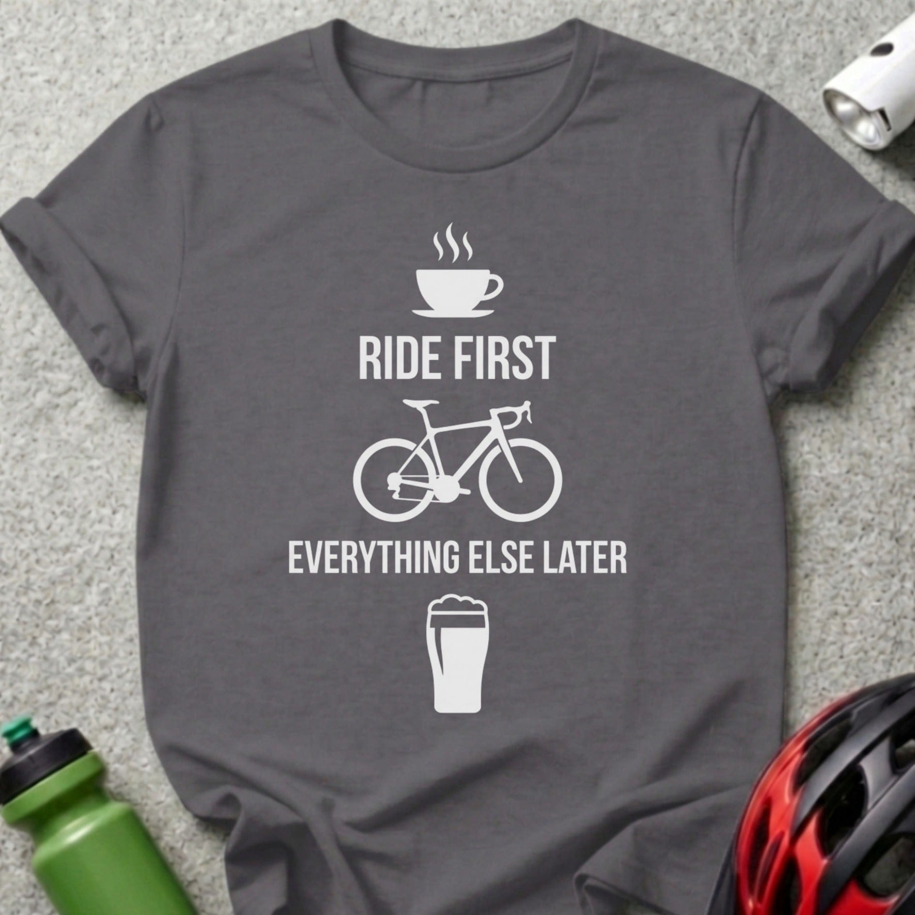 Ride First Everything Else Later Bicycle T-Shirt