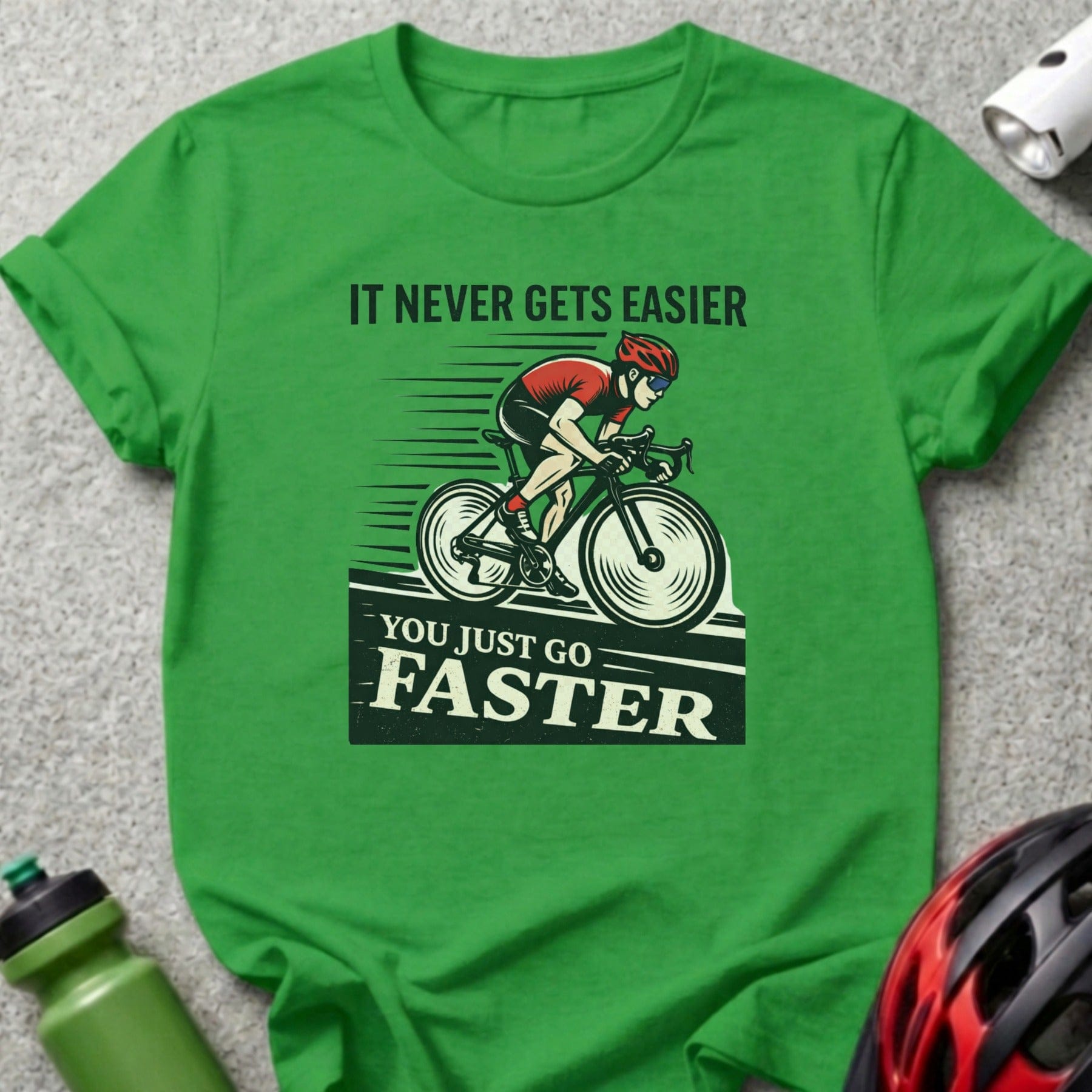 It Never Gets Easier You Just Go Faster Cyclist Shirt