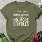 Green t-shirt with text "I didn't say no more bicycles. I said, no, more bicycles."