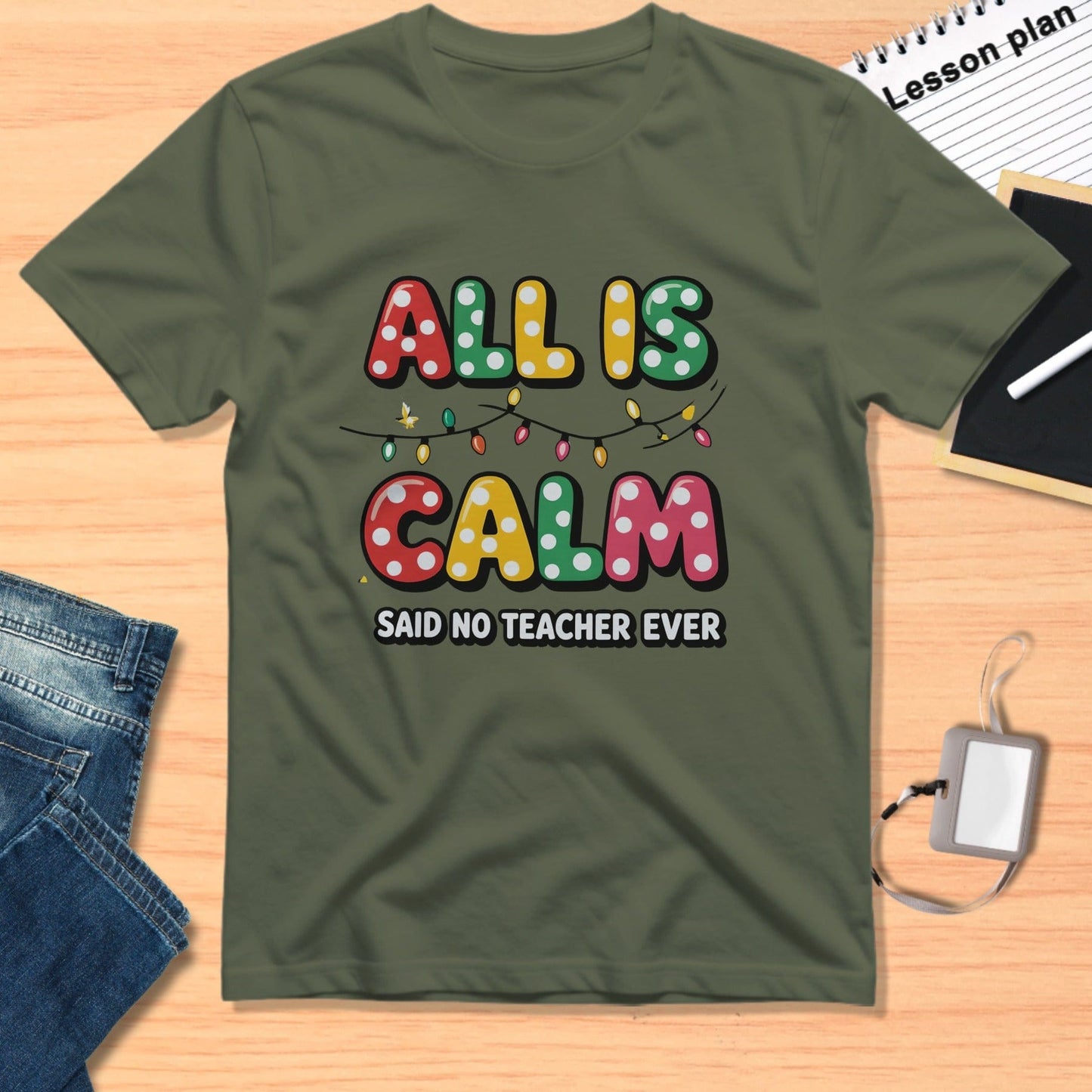 All Is Calm Said No Teacher Ever T-Shirt