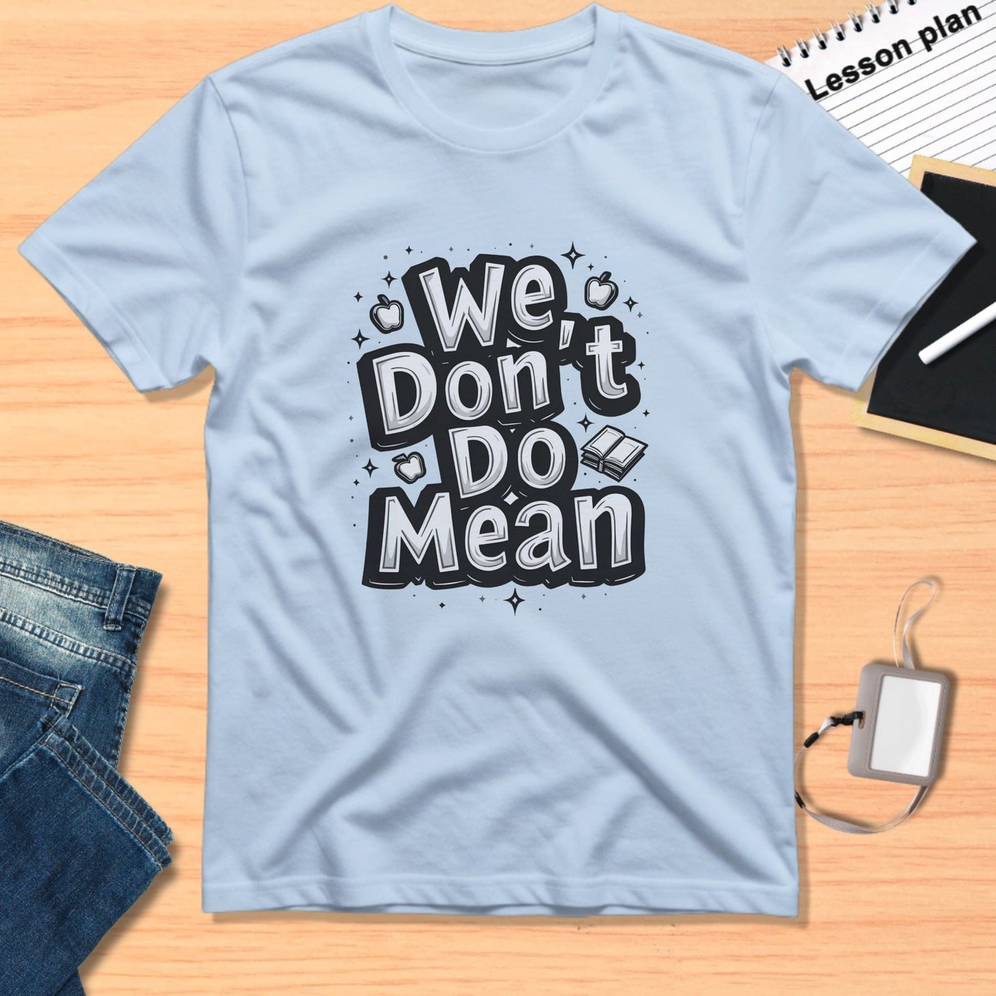 We Don't Do Mean Custom Printed Graphic T-Shirt