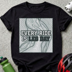 Every Ride is Leg Day Cycling Enthusiast Shirt