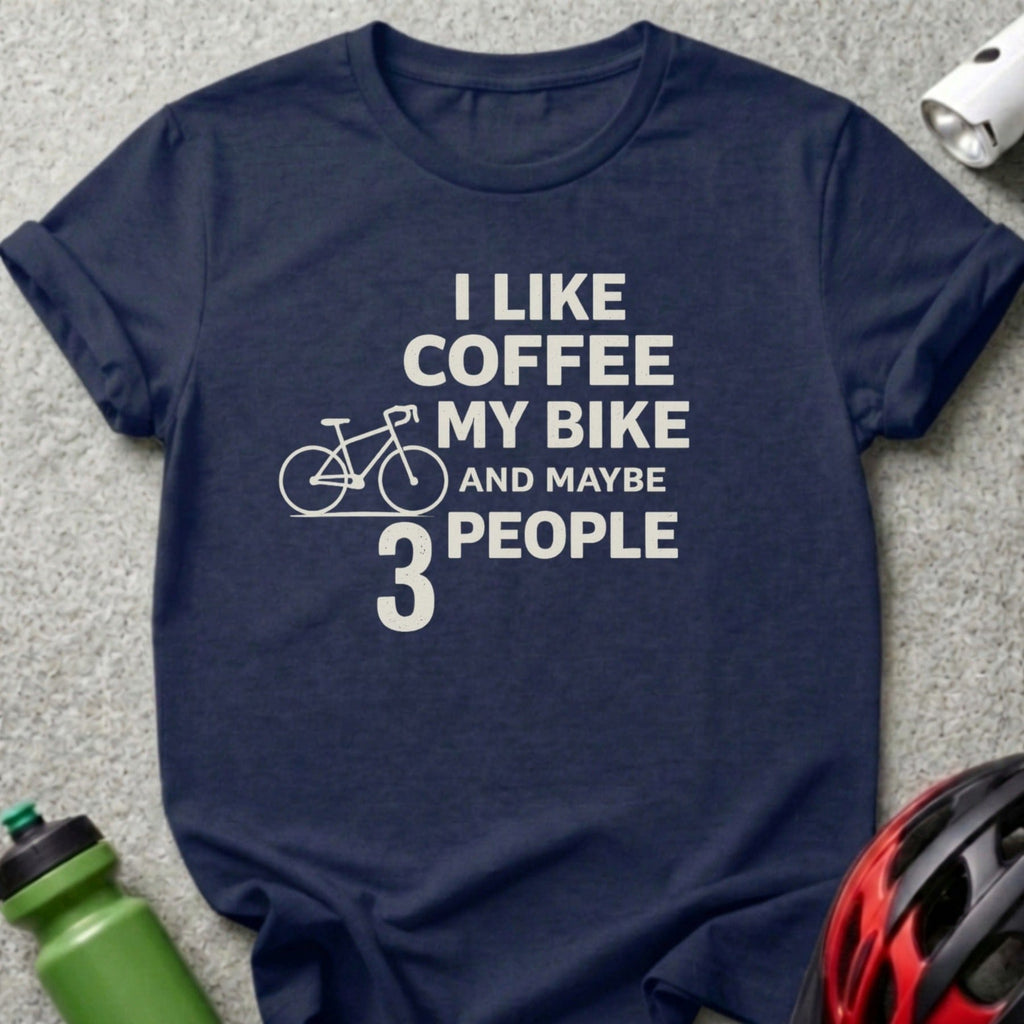 I Like Coffee My Bike and Maybe 3 People Shirt