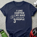 I Like Coffee My Bike and Maybe 3 People Shirt