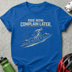 Ride Now Complain Later T-Shirt