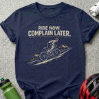 Ride Now Complain Later T-Shirt