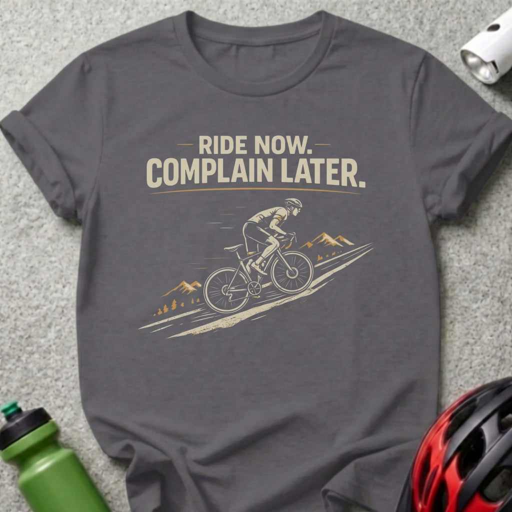 Ride Now Complain Later T-Shirt
