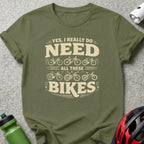 YES I REALLY DO NEED ALL THESE BIKES T-Shirt product type