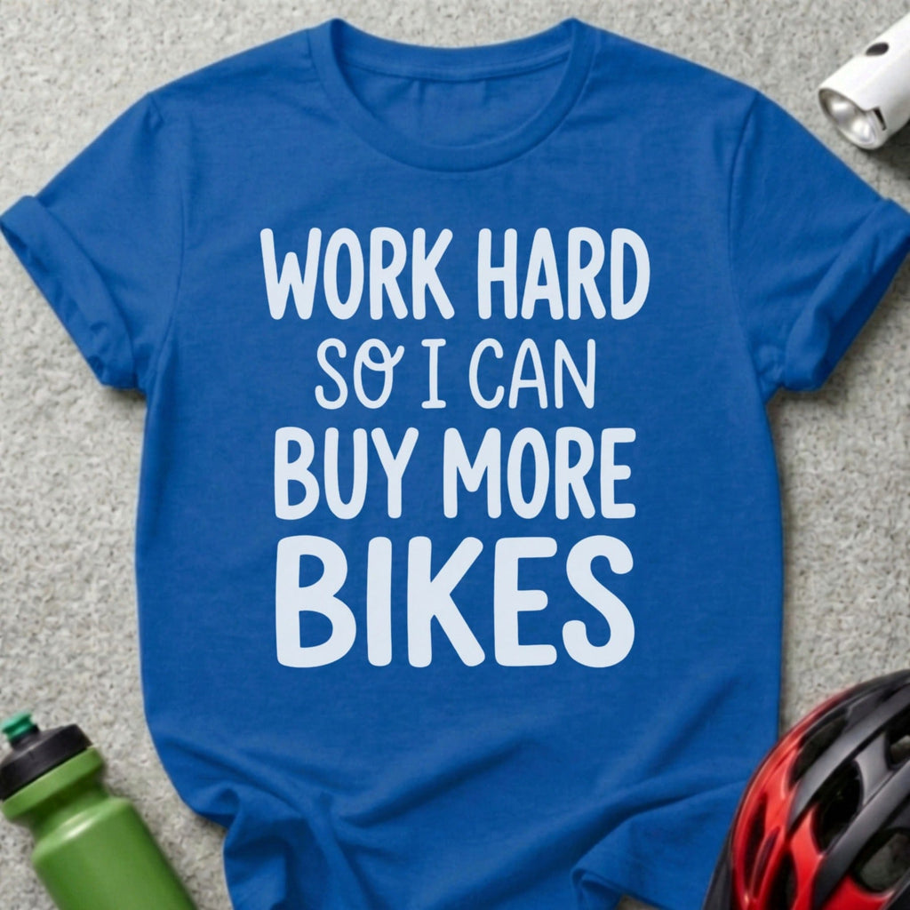 Work Hard So I Can Buy More Bikes T-shirt
