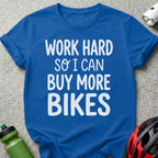 Work Hard So I Can Buy More Bikes T-shirt