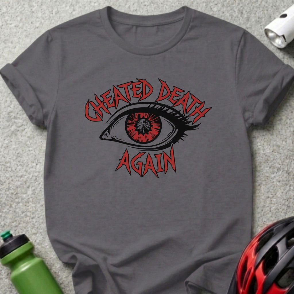 Cheated Death Again Statement Tee Graphic Shirt
