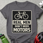 Real Men Don't Need Motors Cycling T-Shirt