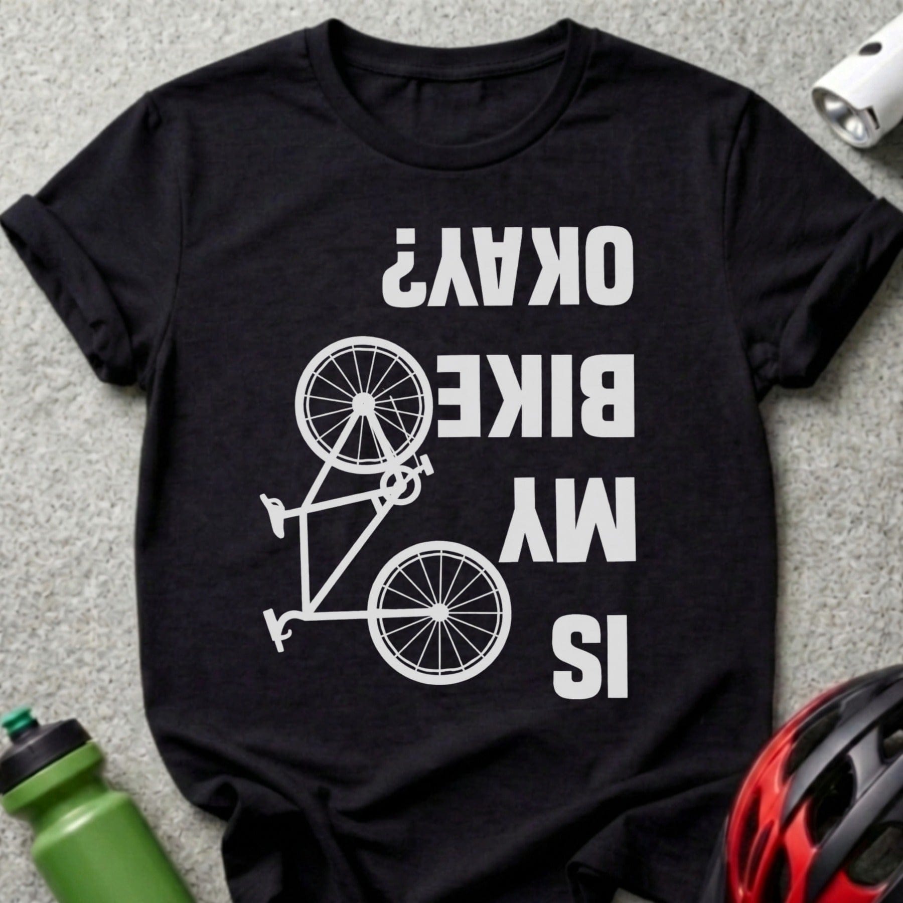 Is My Bike Okay? Funny Upside Down T-Shirt Design