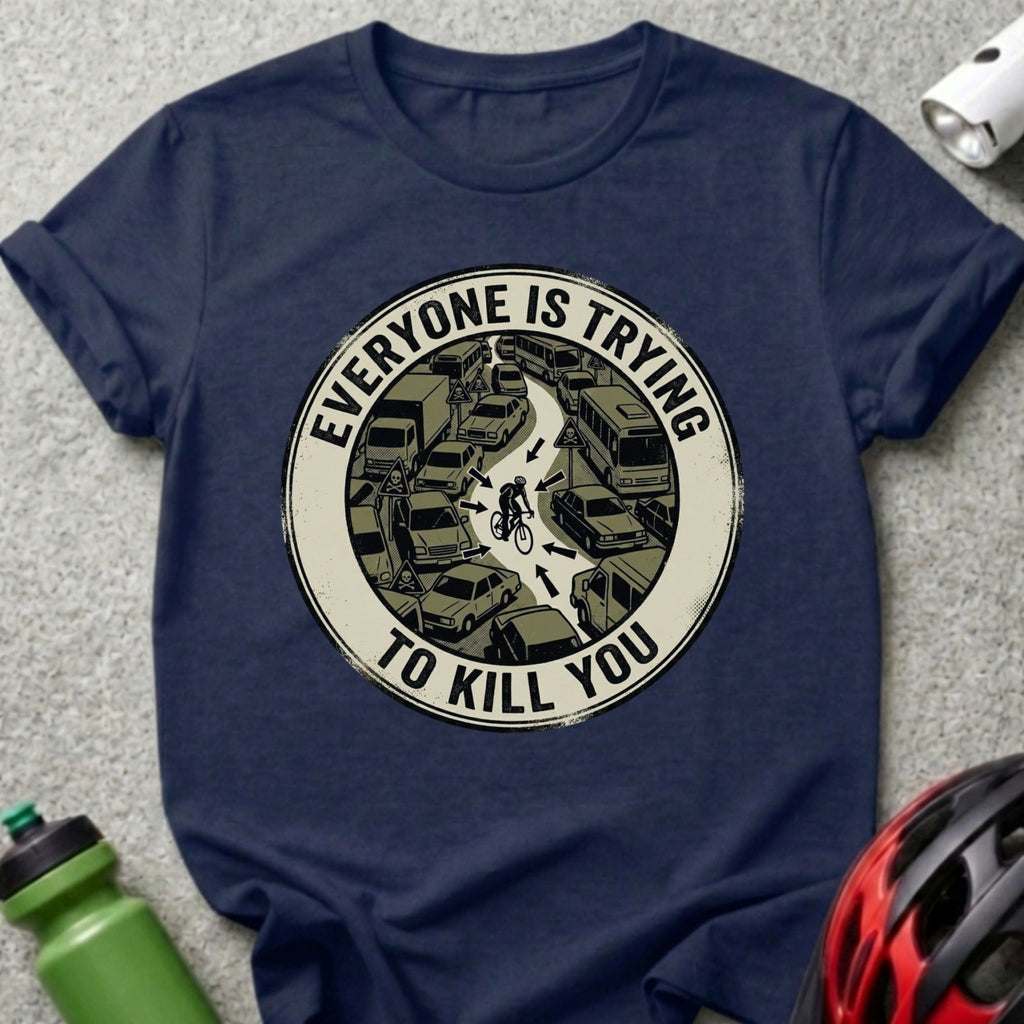 Everyone Is Trying To Kill You Graphic Tee shirt