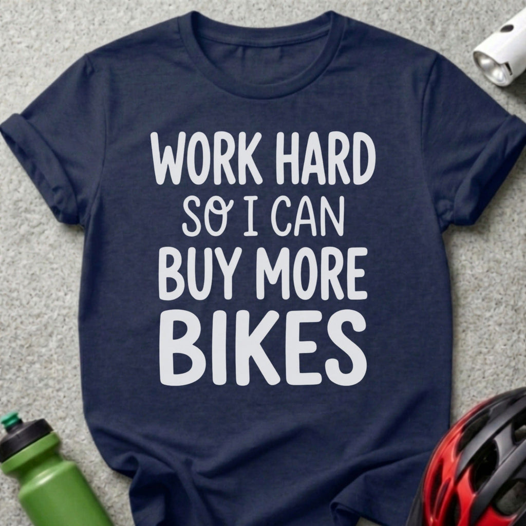 Work Hard So I Can Buy More Bikes T-Shirt Product