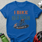 Blue t-shirt with "I Bike Like An Old Man Try To Keep Up" graphic.