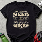 YES I DO NEED ALL THESE BIKES T-shirt product type