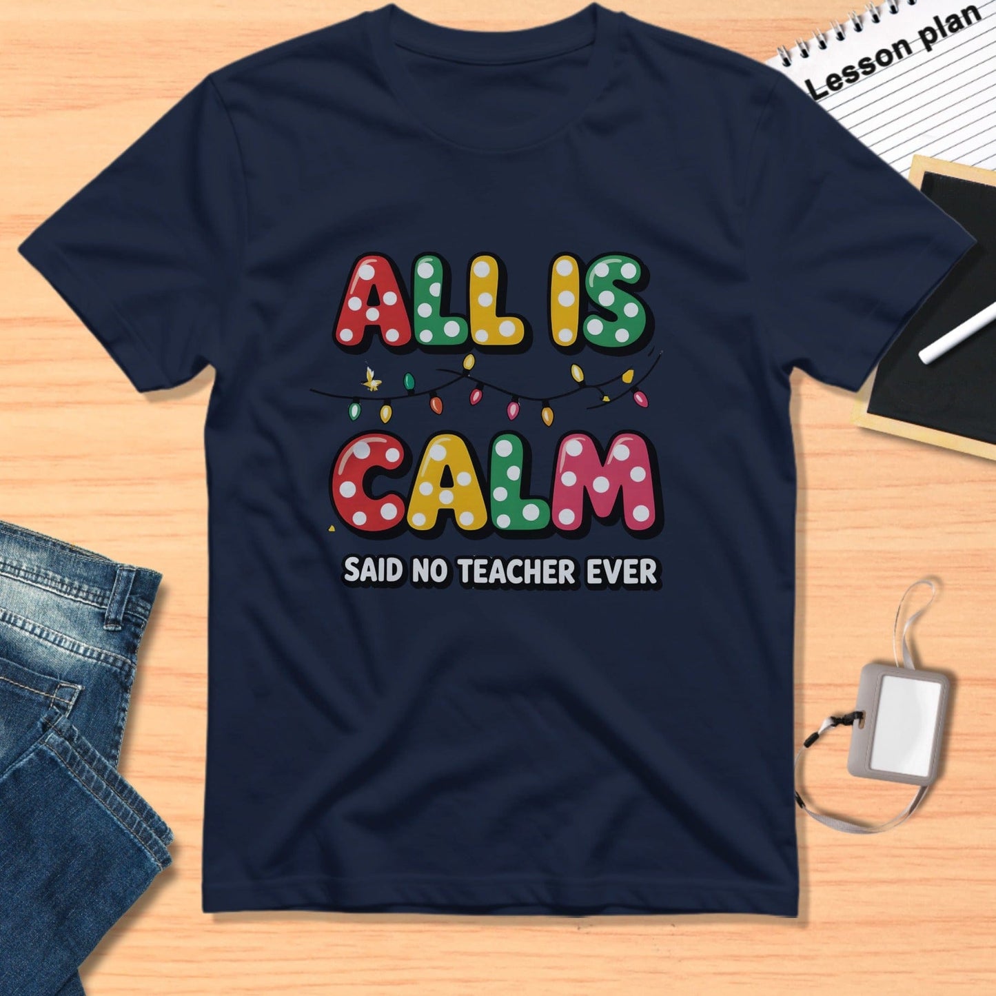 All Is Calm Said No Teacher Ever T-shirt