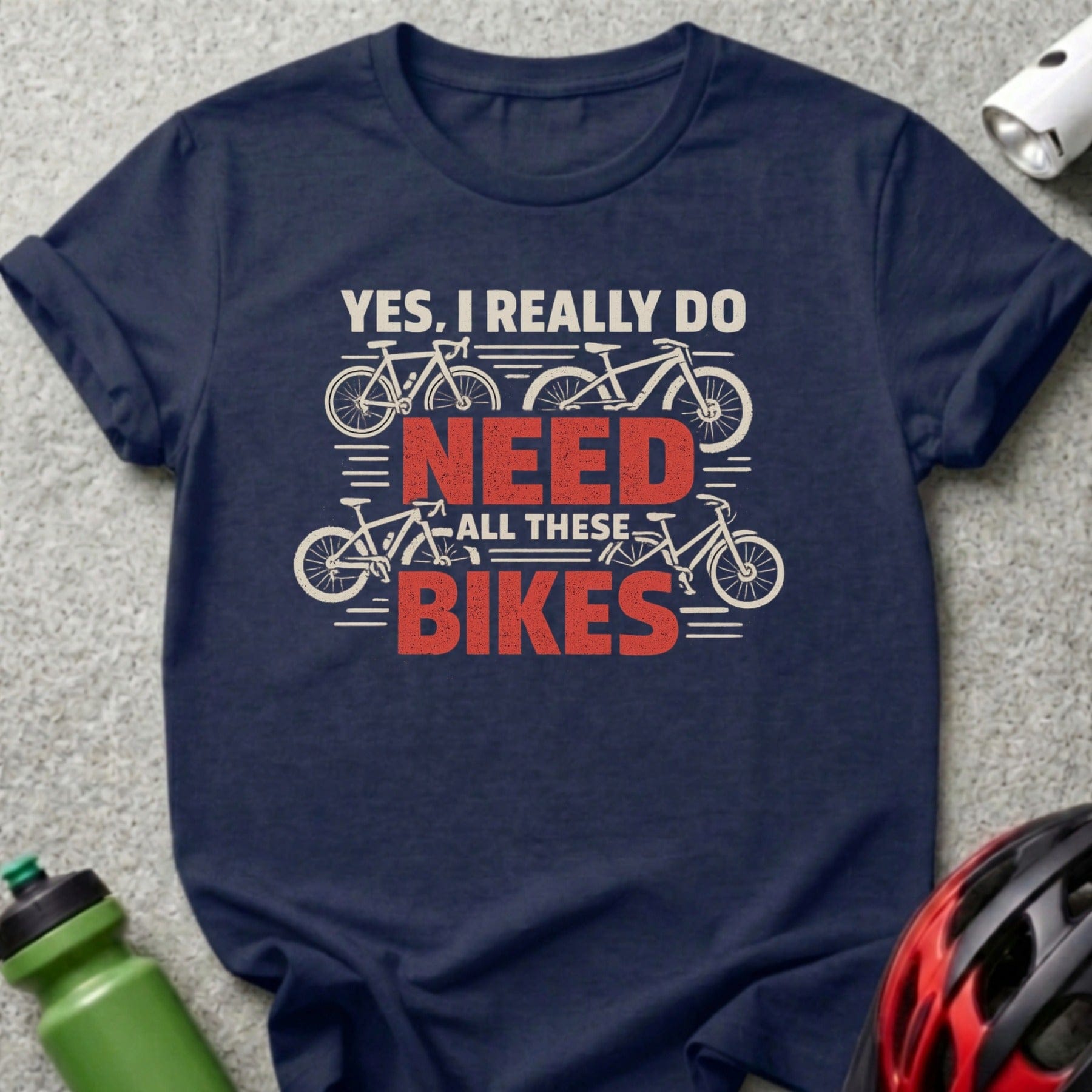 Yes I Really Do Need All These Bikes T-shirt
