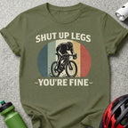 Shut Up Legs You're Fine Cycling Enthusiast Tee