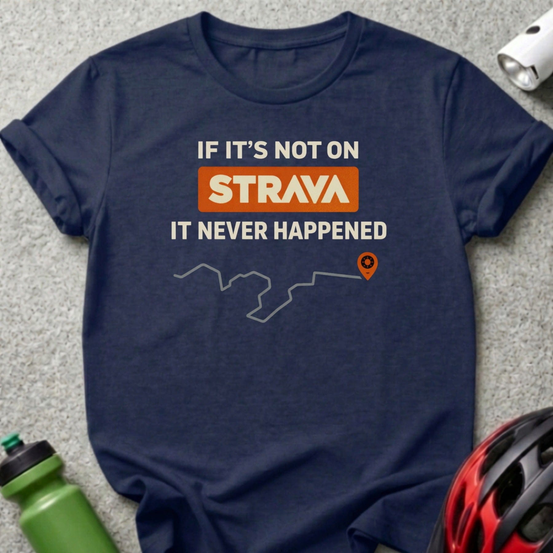 If It's Not on Strava It Never Happened Shirt