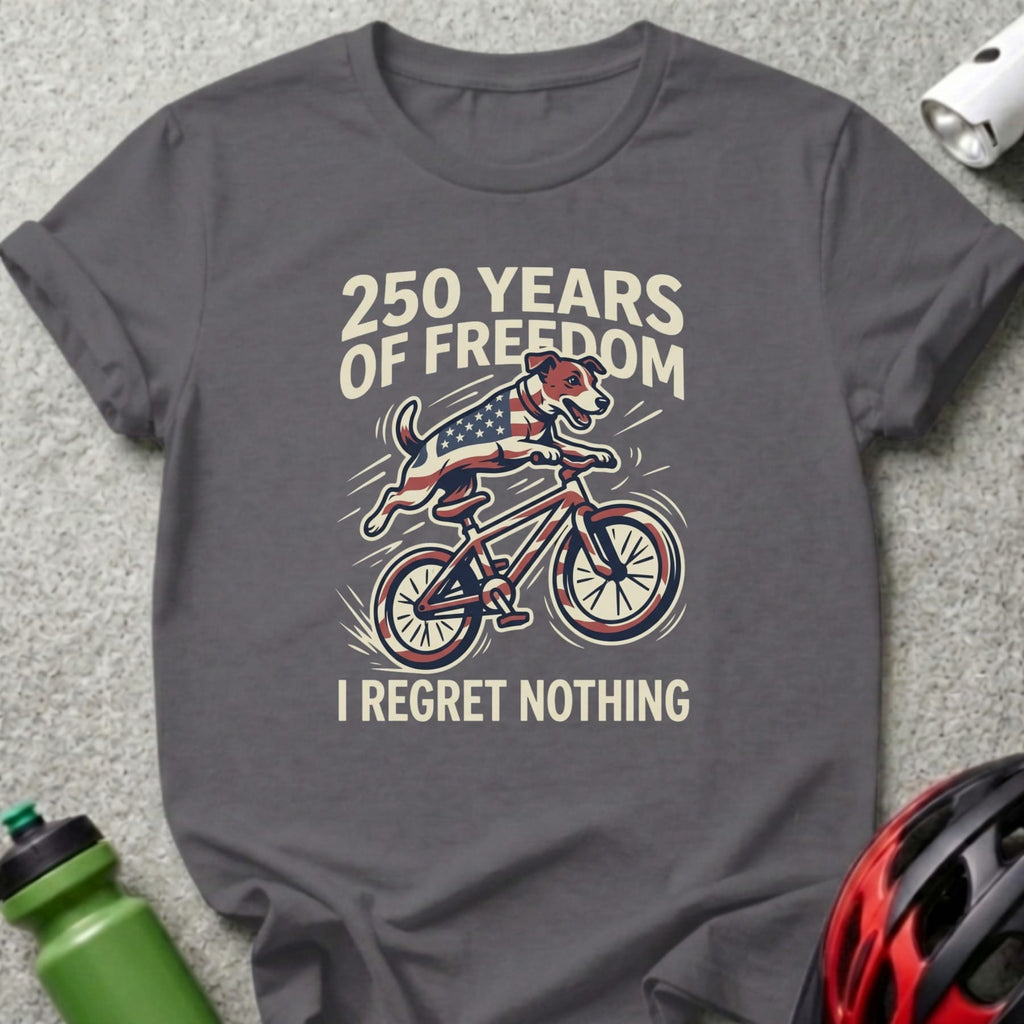 T-shirt with dog riding a bicycle, "250 Years of Freedom," "I Regret Nothing."