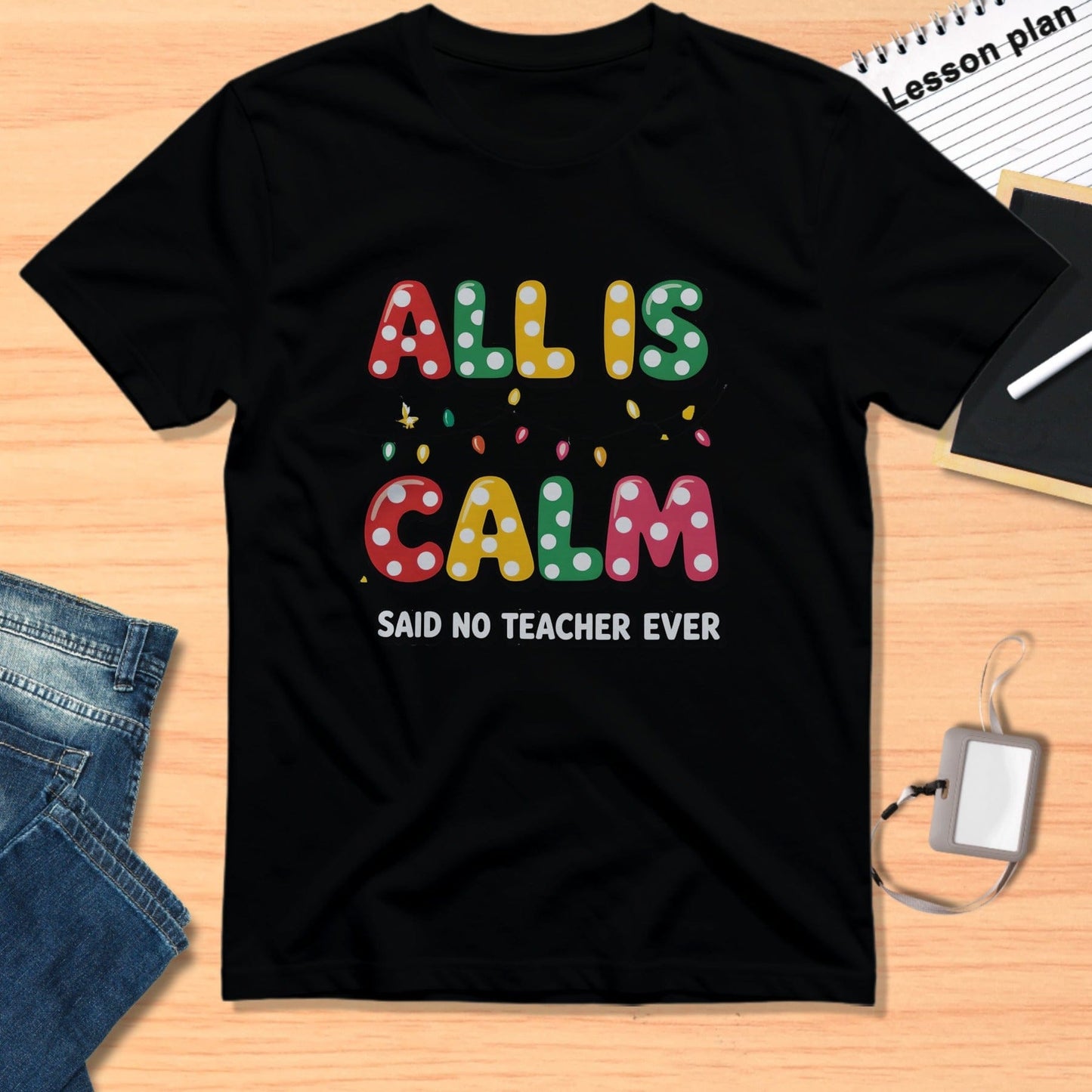 All Is Calm Said No Teacher Ever Shirt Product