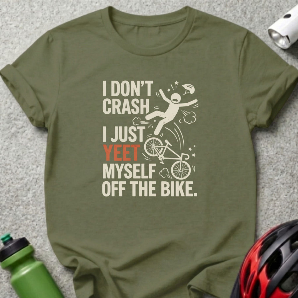 Olive t-shirt with text "I don't crash I just yeet myself off the bike."