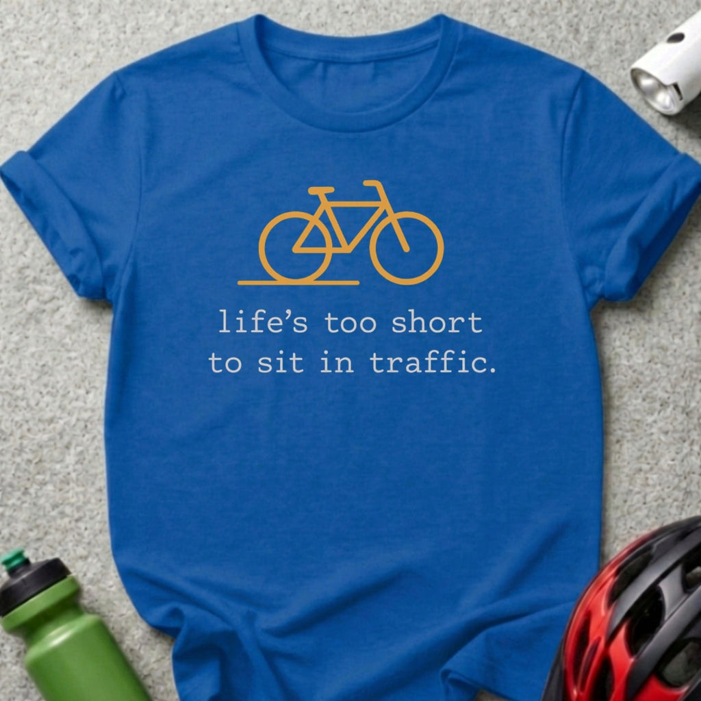 Life's Too Short To Sit In Traffic Bicycle Shirt