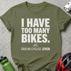 I Have Too Many Bikes Said No Cyclist Ever T-Shirt