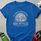 Royal blue t-shirt with "All Men Are Created Equal, But The Best Can Still Ride Bicycles In Their Eighties" text.