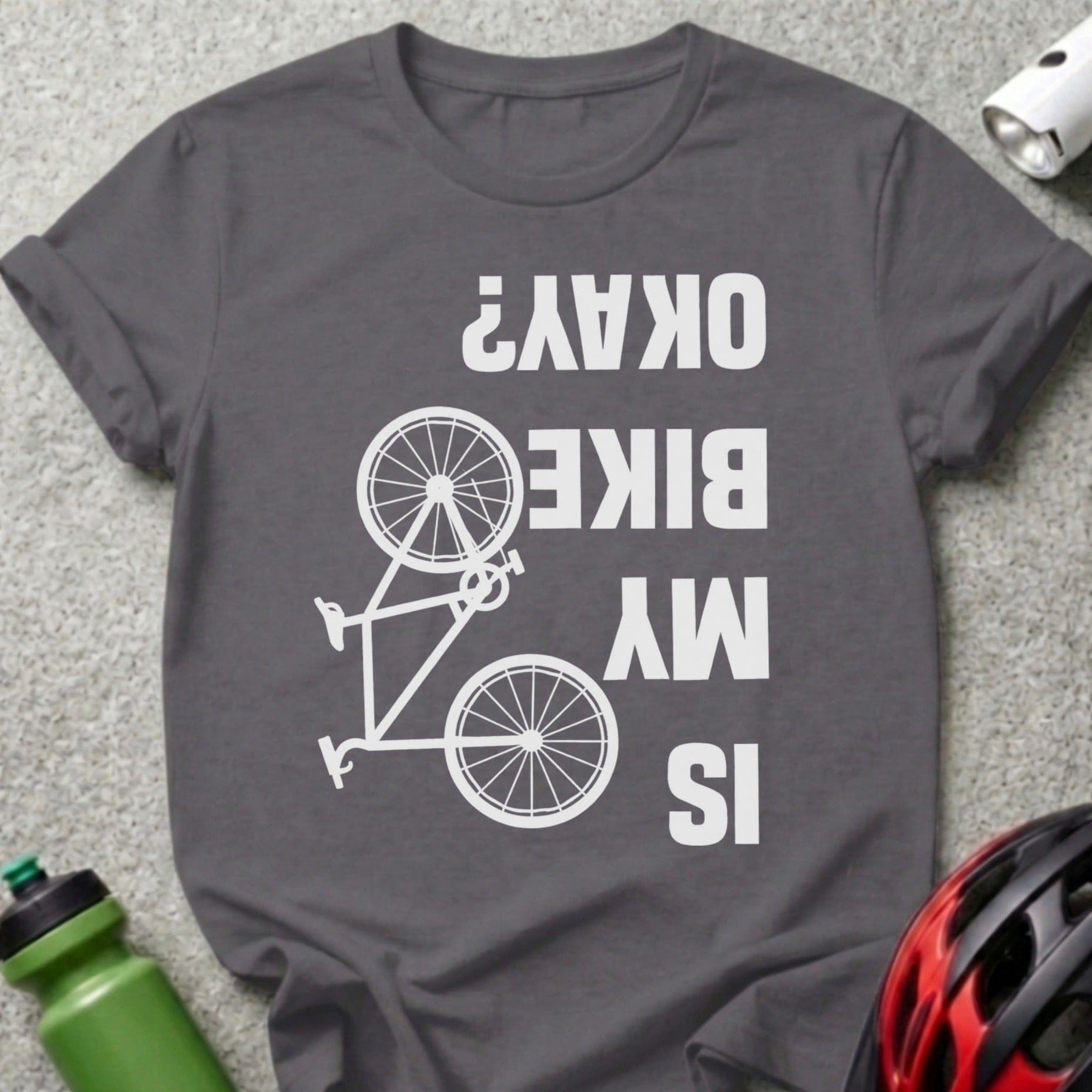 Is My Bike Okay Upside Down Graphic T-Shirt
