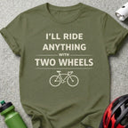I'll Ride Anything With Two Wheels T-shirt