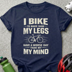 I Bike to Make Sure My Legs Have a Worse Day T-shirt
