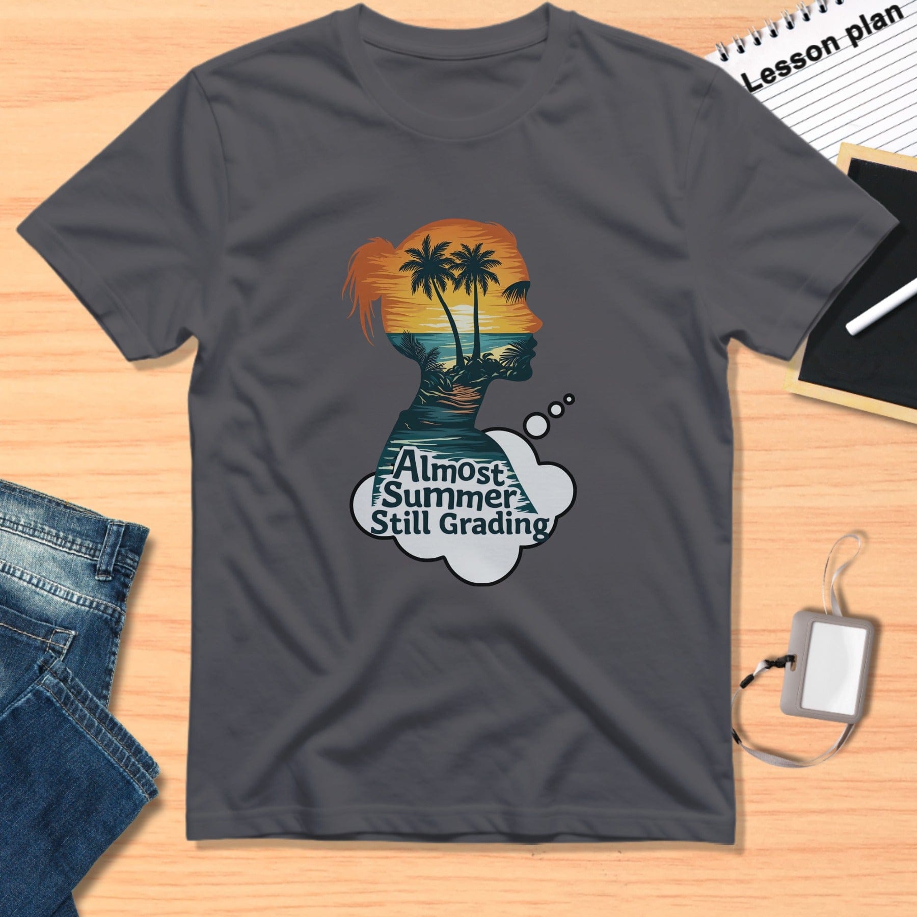 Almost Summer Still Grading Teacher T-shirt