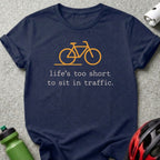 Life's Too Short to Sit in Traffic Bicycle T-shirt