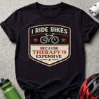 I Ride Bikes Because Therapy Is Expensive T-Shirt