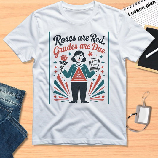 Roses are Red Grades are Due Funny T-shirt