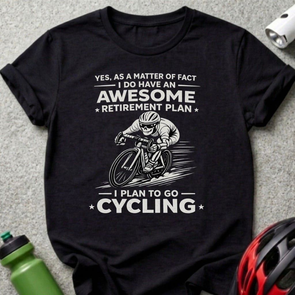 Yes I Do Have An Awesome Retirement Plan Cycling Shirt