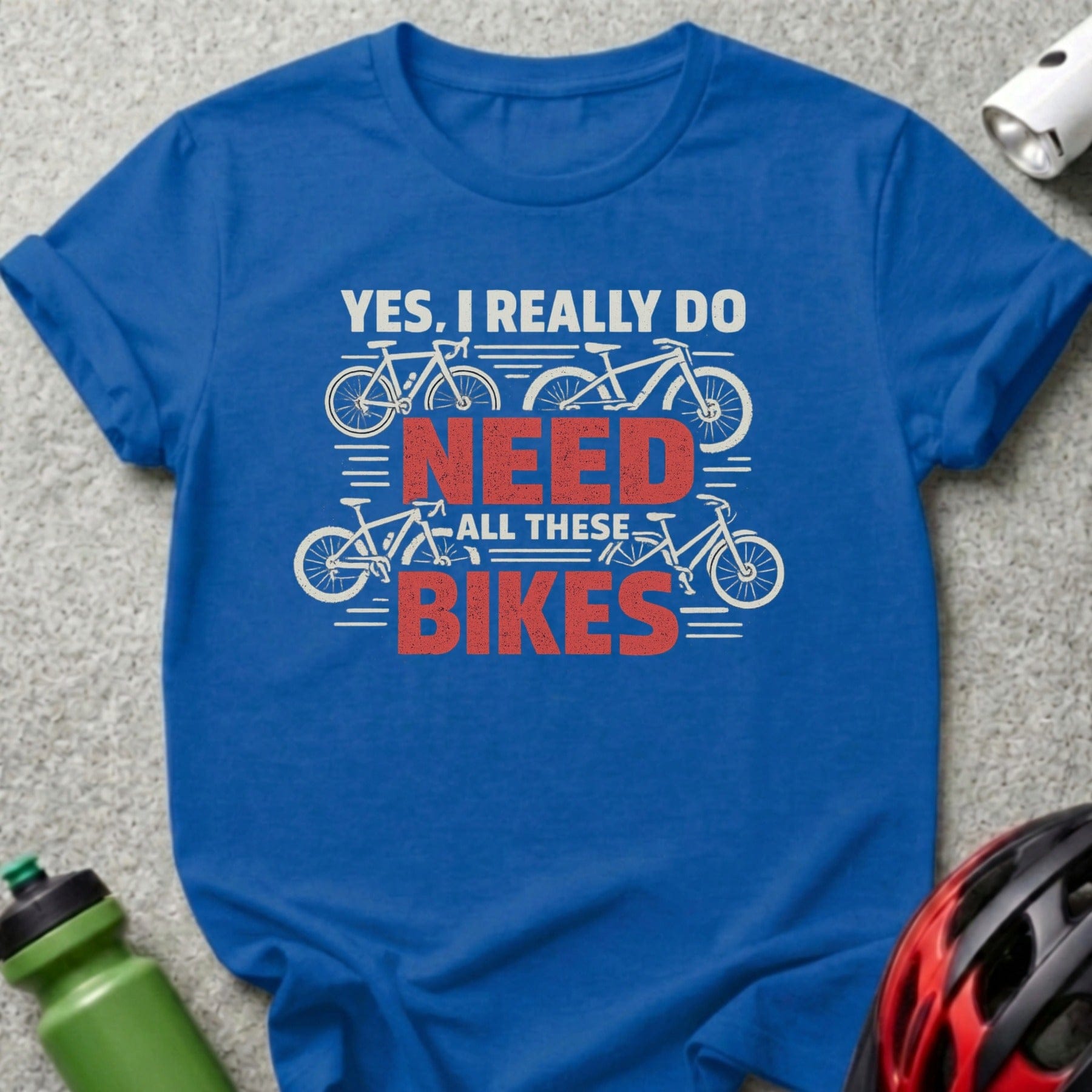 Yes I Really Do Need All These Bikes T-shirt