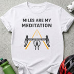 Miles Are My Meditation Bike Apparel T-shirt