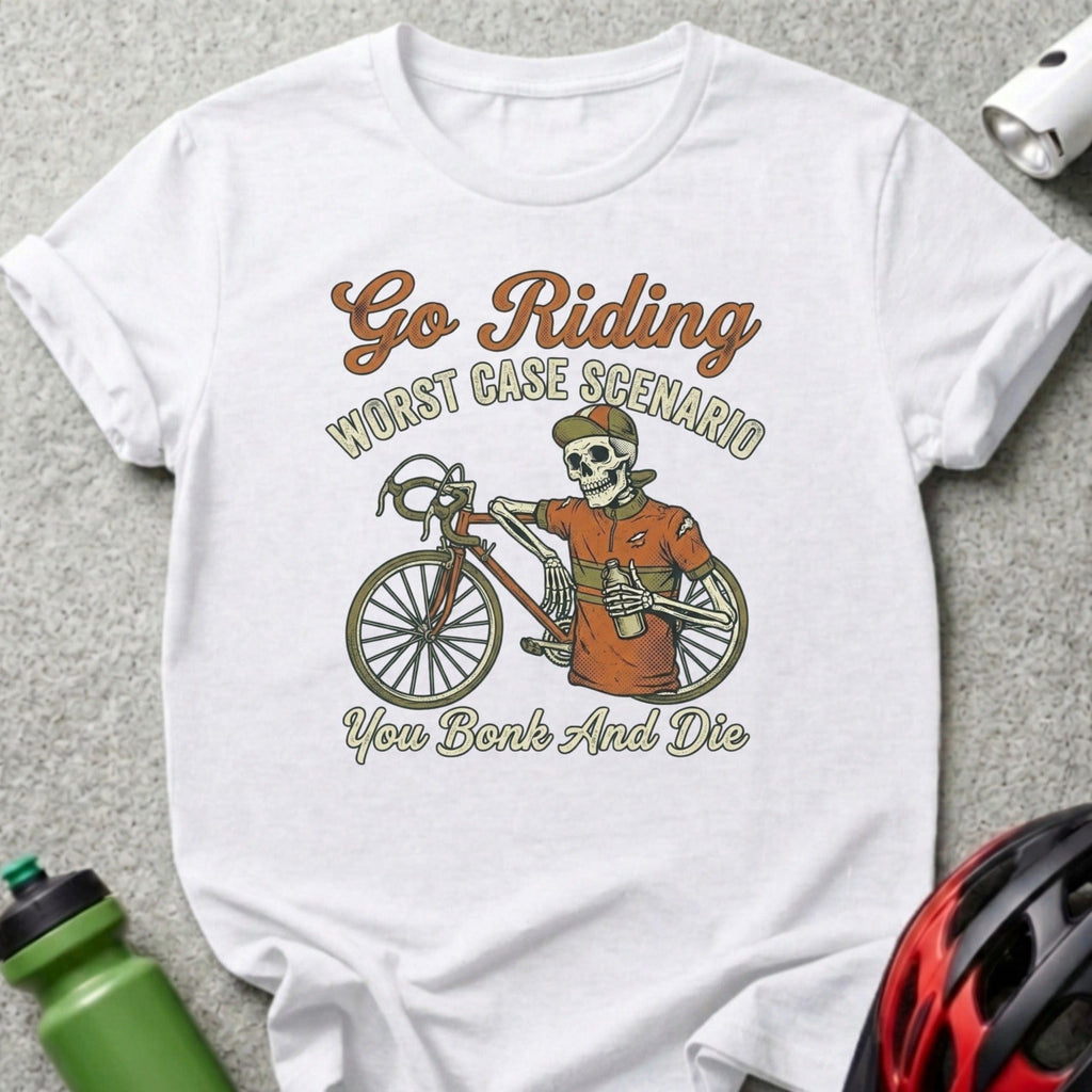 Go Riding Worst Case Scenario You Bonk And Die T-shirt