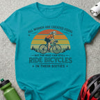 T-shirt with text "All women are created equal but the best can still ride bicycles in their sixties."