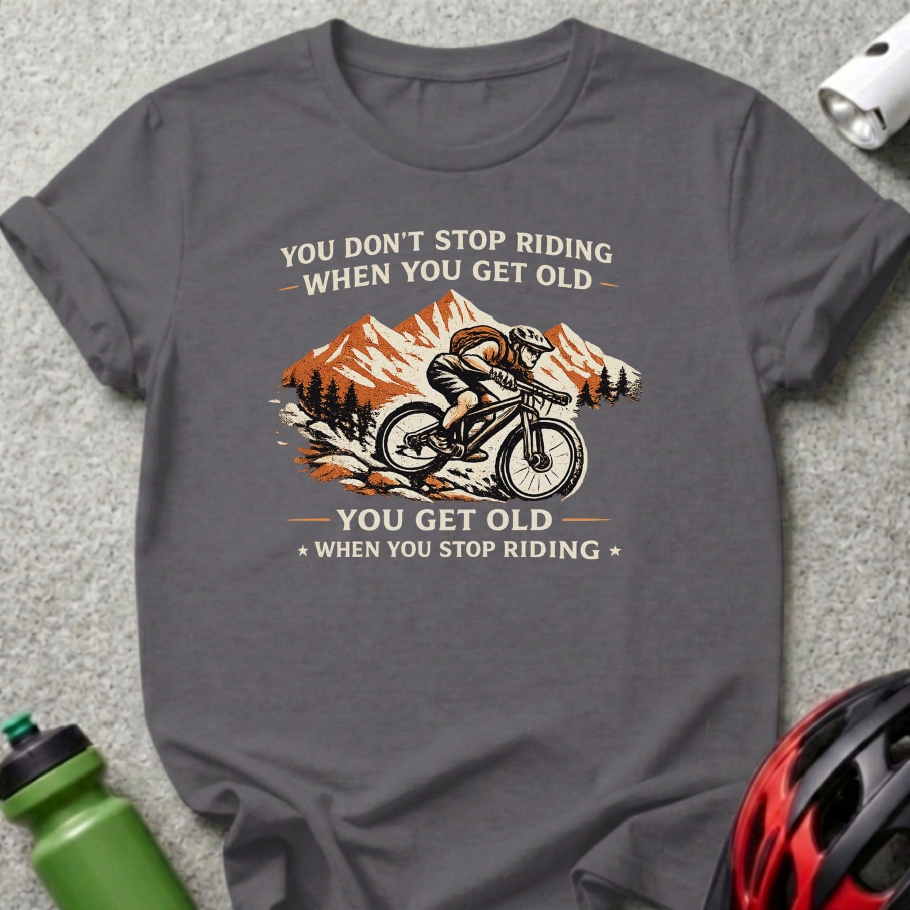 You Don't Stop Riding You Get Old When You Stop Riding Tee